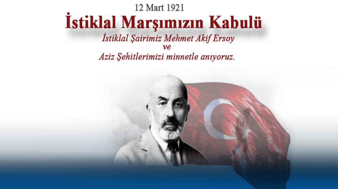 12 Mart İstiklal Marşı'nın Kabülü ve Mehmet Akif ERSOY' u Anma Günü